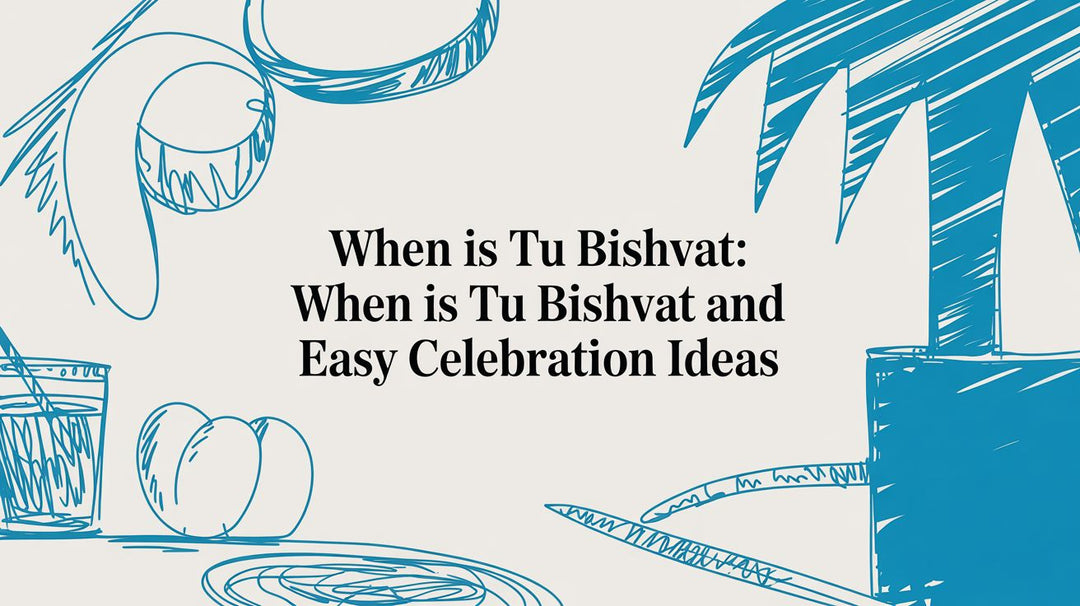 When is Tu Bishvat: when is tu bishvat and easy celebration ideas